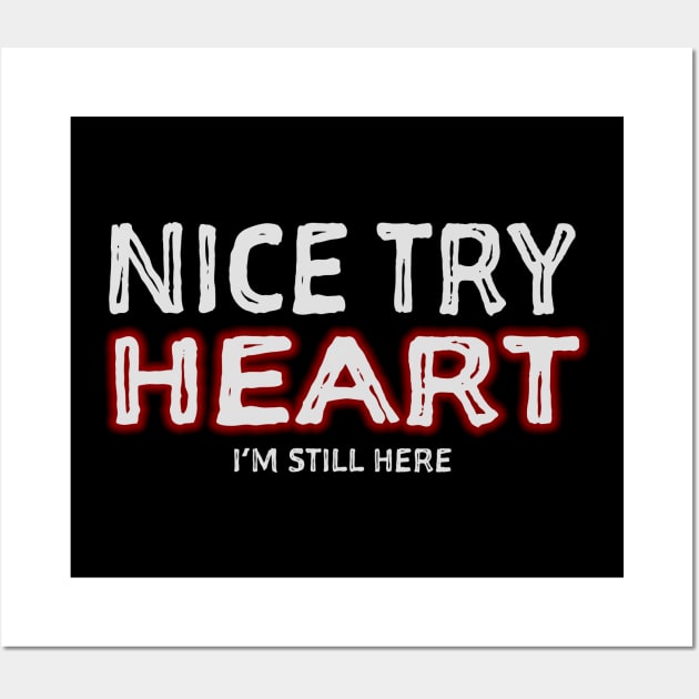 Nice Try Heart I'm Still Here Disease Survivor design Wall Art by nikkidawn74